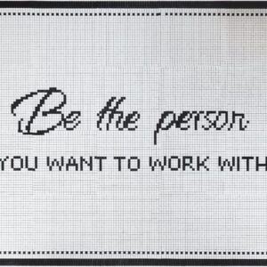 Be the Person You want to work with