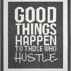 Good Things Happen To Those Who Hustle